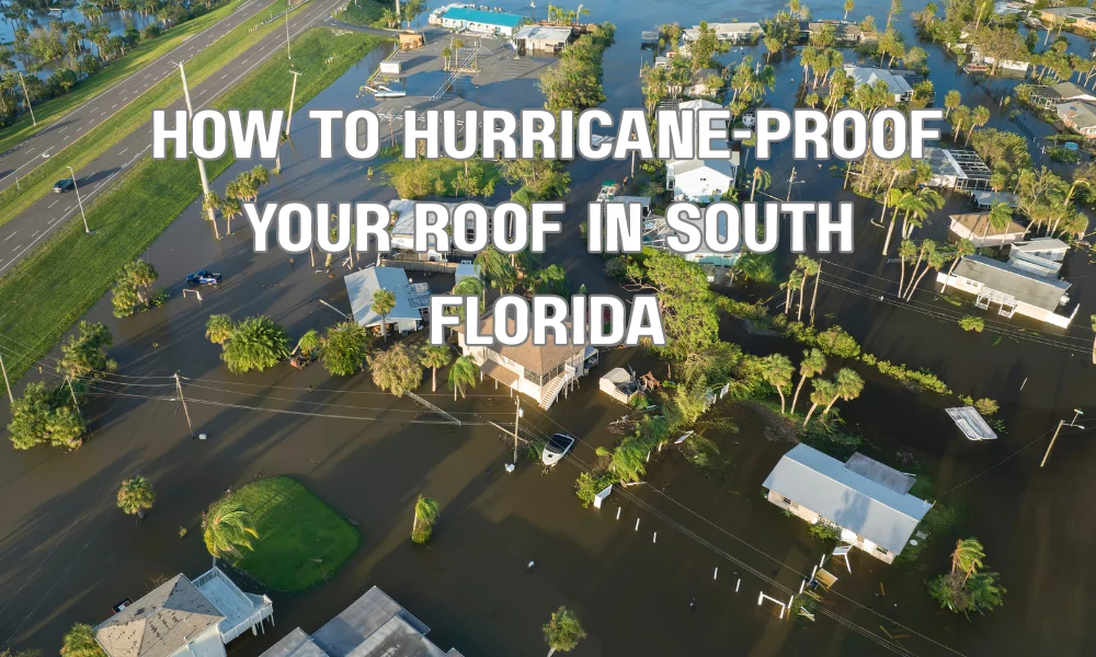 How to Hurricane-Proof Your Roof in South Florida