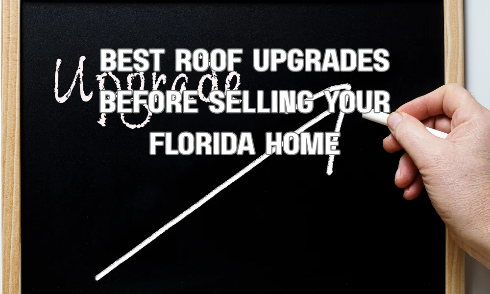 Best Roof Upgrades Before Selling Your Florida Home