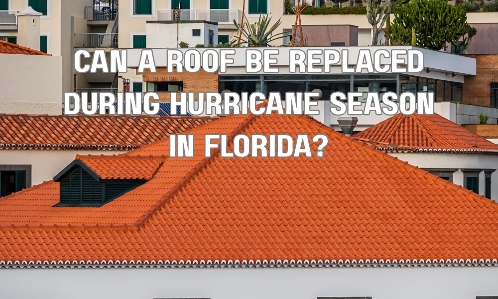 Can a Roof Be Replaced During Hurricane Season in Florida?