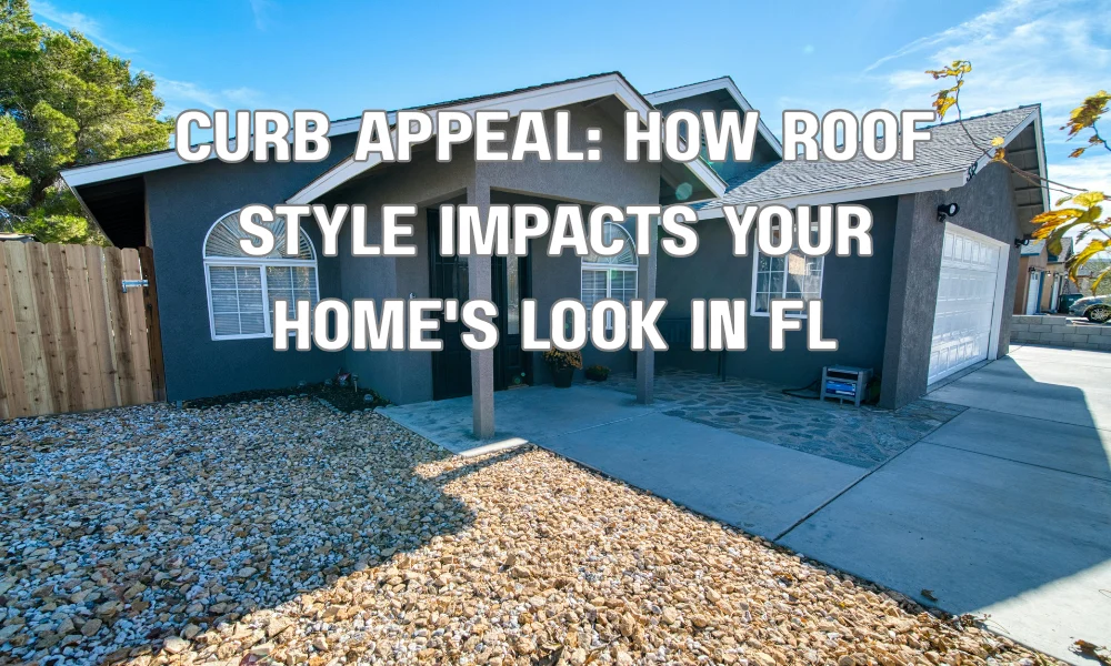 Curb Appeal: How Roof Style Impacts Your Home's Look in FL