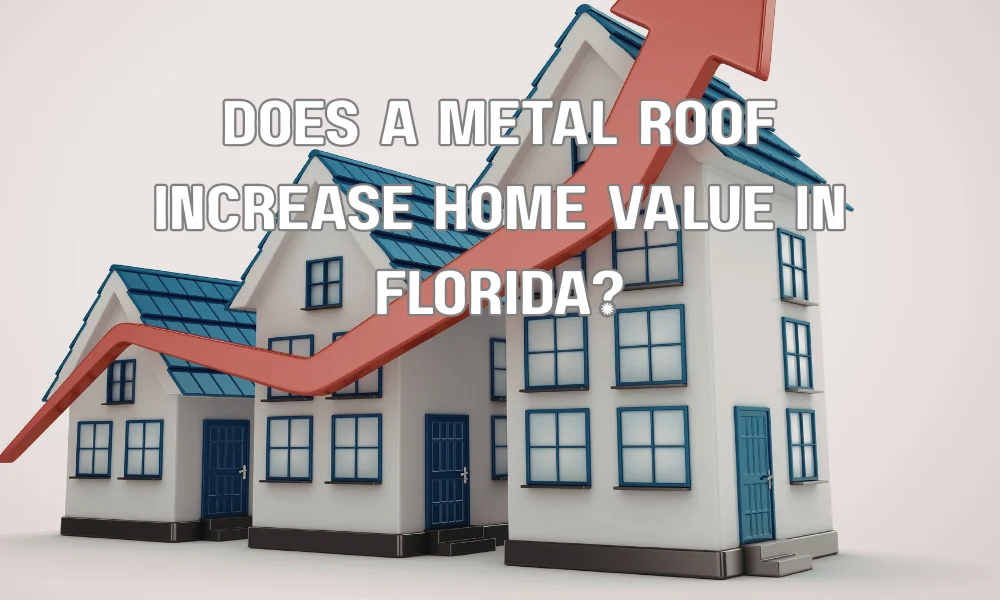 Does a Metal Roof Increase Home Value in Florida?