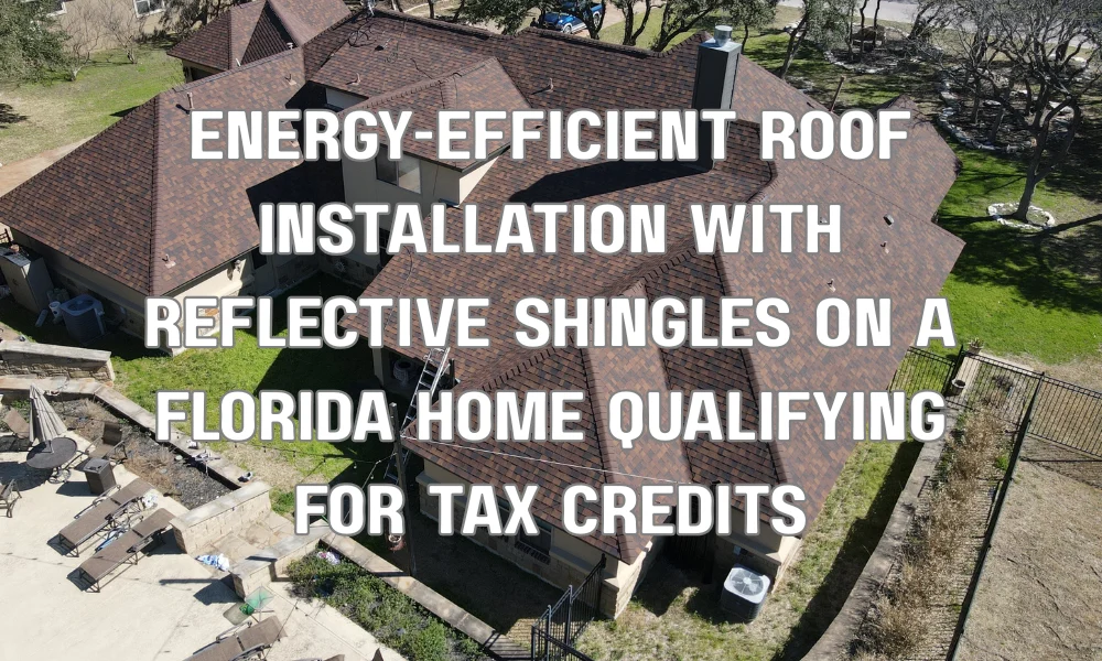Energy-efficient roof installation with reflective shingles on a Florida home qualifying for tax credits