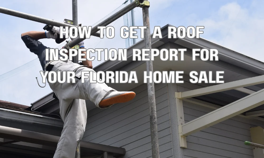 How to Get a Roof Inspection Report for Your Florida Home Sale