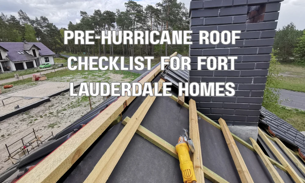 Pre-Hurricane Roof Checklist for Fort Lauderdale Homes