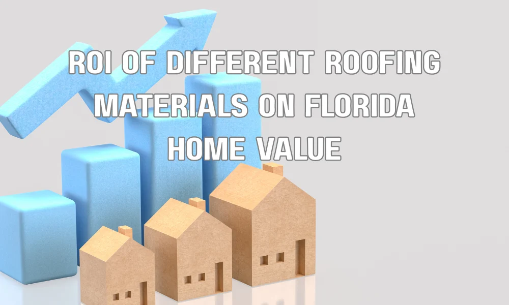 ROI of Different Roofing Materials on Florida Home Value