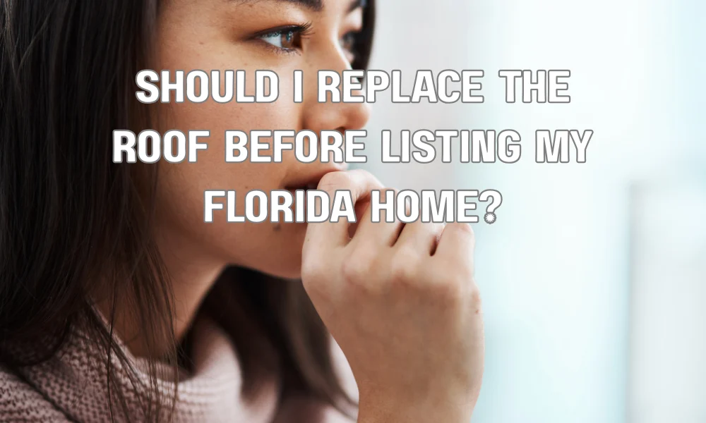 Should I Replace the Roof Before Listing My Florida Home?