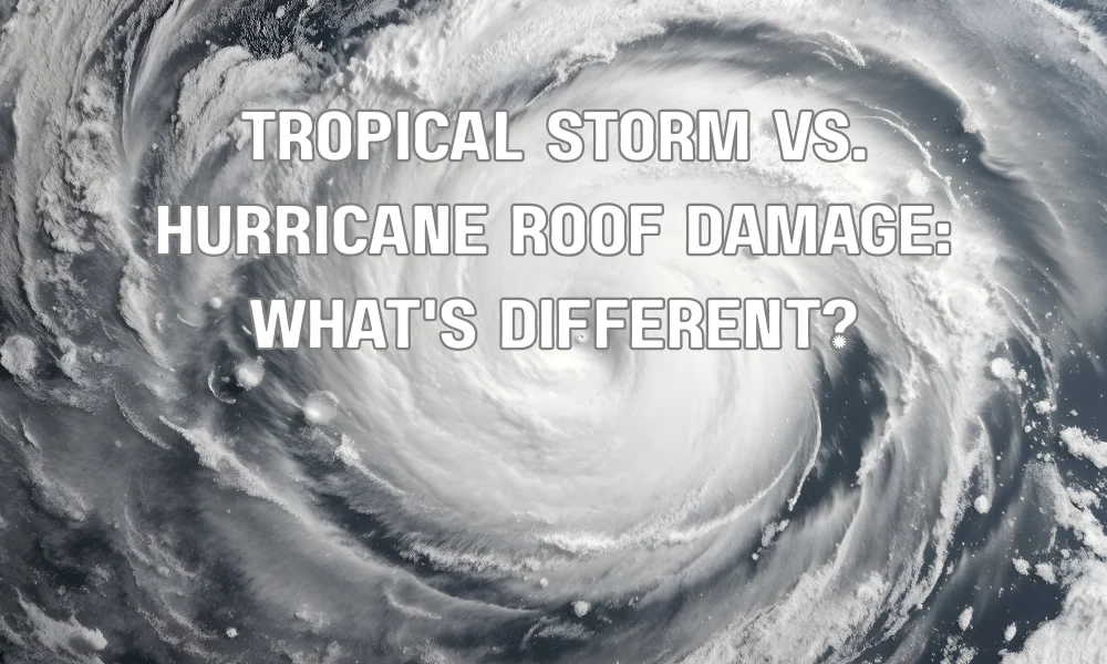 Tropical Storm vs. Hurricane Roof Damage: What's Different?