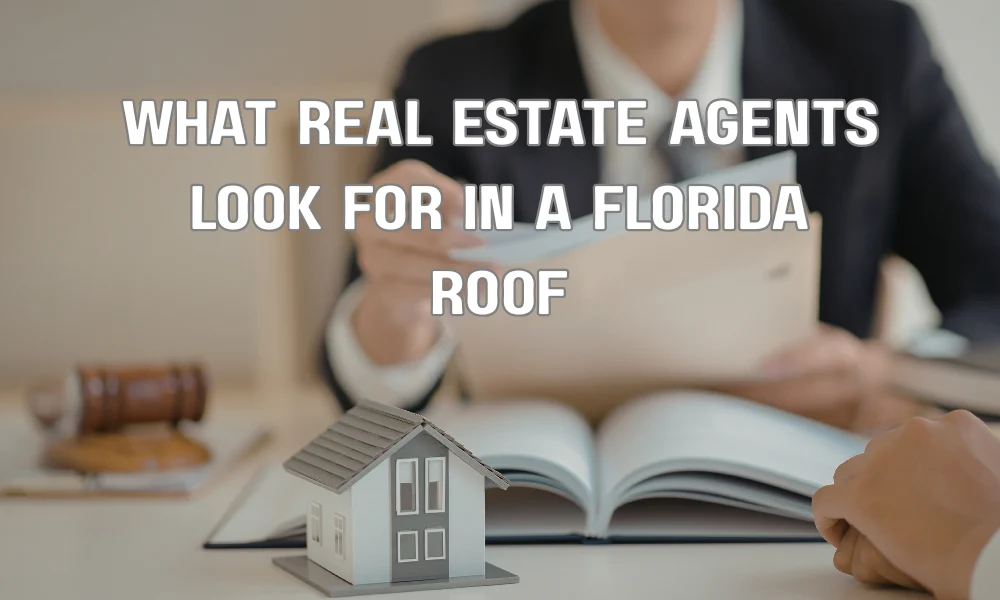 What Real Estate Agents Look for in a Florida Roof