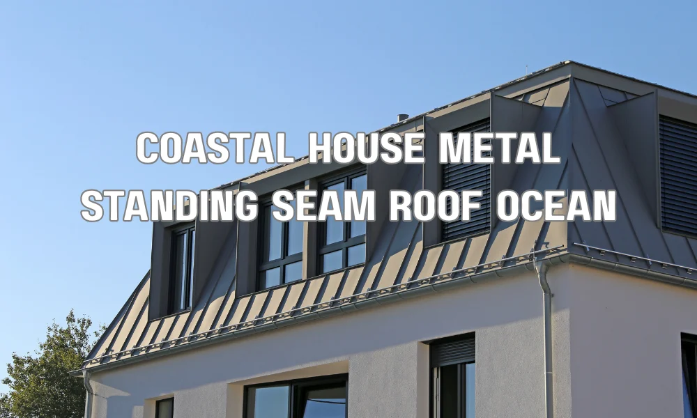 Coastal home with standing seam metal roof designed for wind resistance and salt corrosion protection
