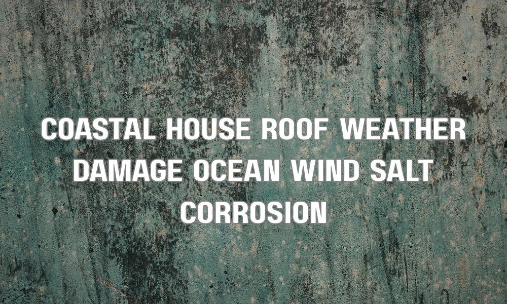 Coastal home roof showing weather damage caused by salt air, humidity, strong sun, and ocean winds