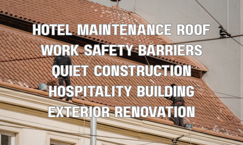 Hotel roofing project with safety barriers and controlled construction to minimize disruption for guests