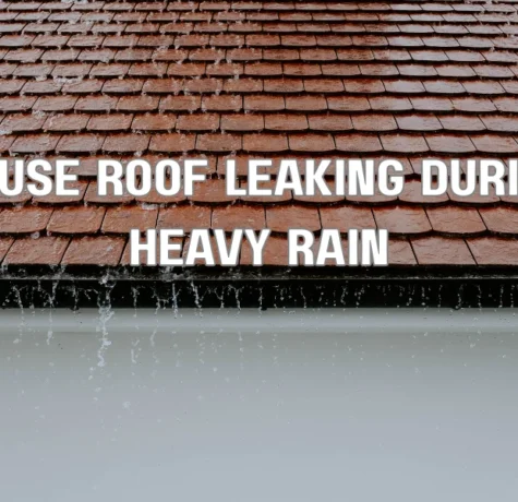 house roof leaking during heavy rain