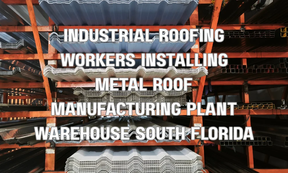 Industrial roofing installation on a manufacturing plant building in South Florida