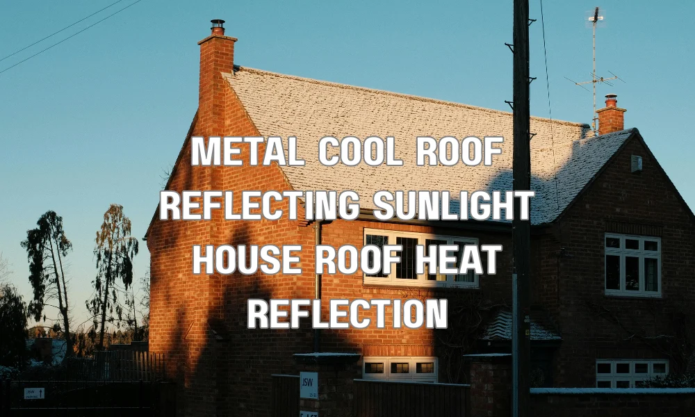 Energy-efficient metal cool roof reflecting sunlight to reduce heat and lower cooling costs