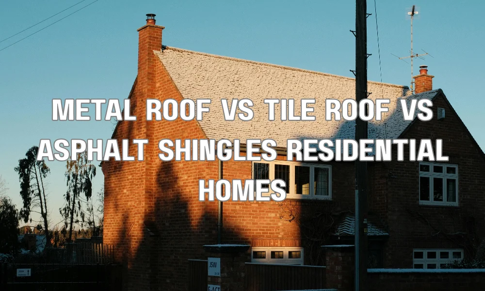 Comparison of metal roofing, clay tile roofing, and architectural asphalt shingles on residential homes suitable for high wind and hot climates