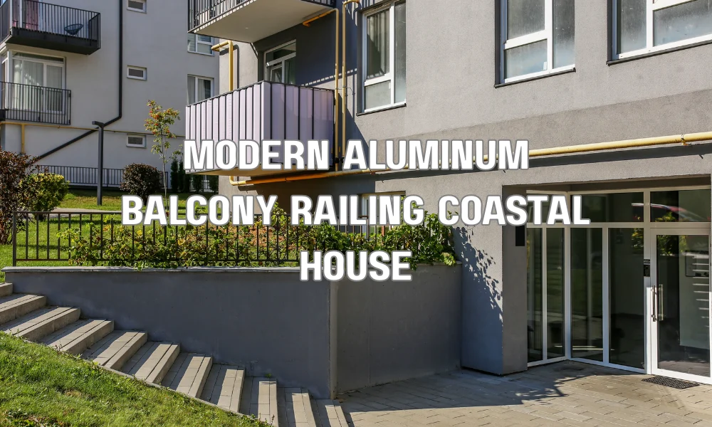 Aluminum balcony railing on a coastal home designed to resist corrosion from salty ocean air