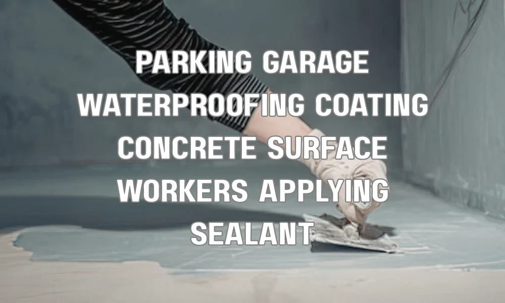 Workers applying waterproofing coating to a parking garage concrete surface to prevent water damage and corrosion