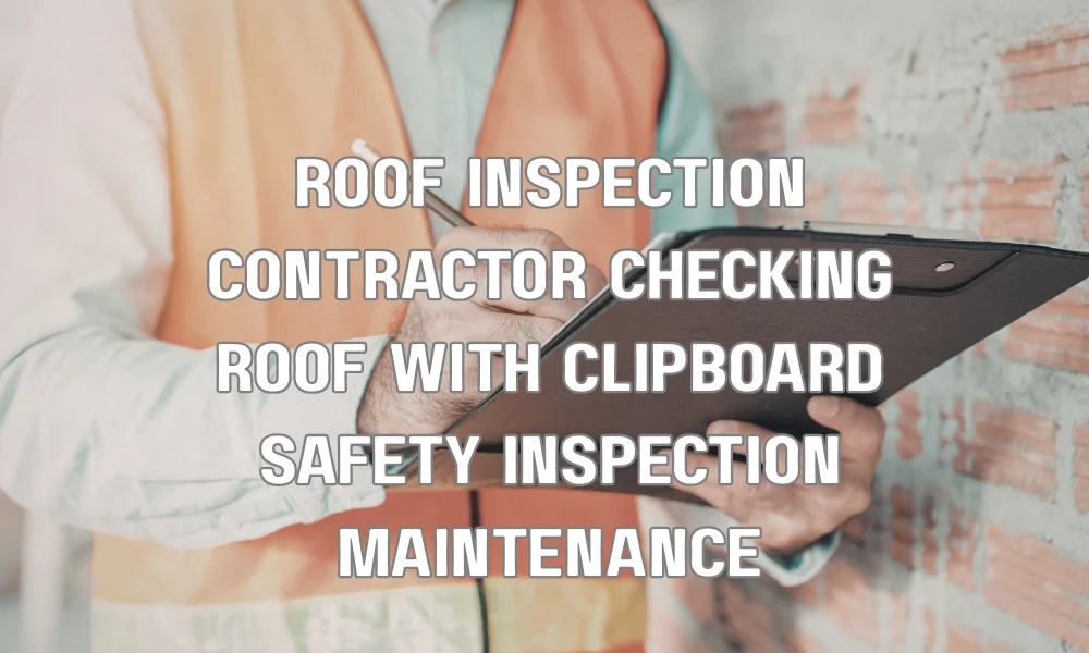 Professional roofing contractor inspecting a roof and documenting maintenance for warranty compliance