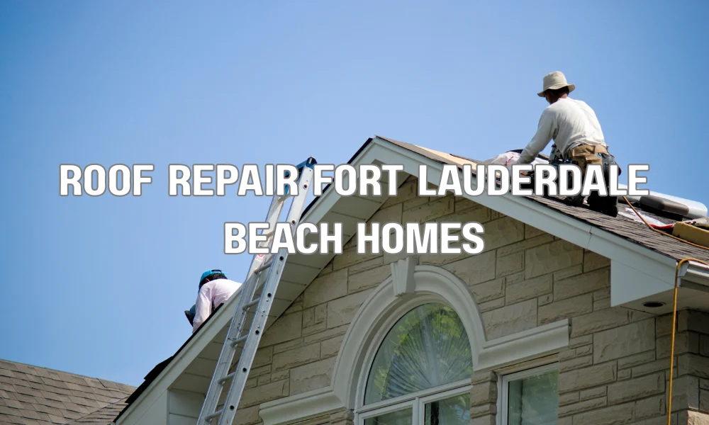 Roof repair on Fort Lauderdale beach homes with contractor fixing coastal house roof