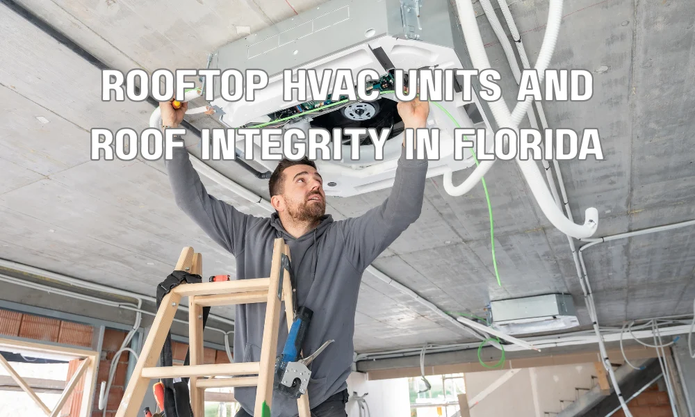 Rooftop HVAC unit installed on a Florida home roof with technician inspecting system and roof condition