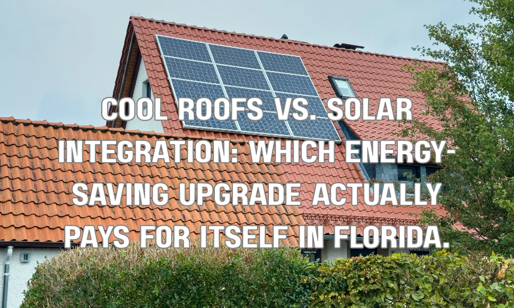 Cool Roofs vs. Solar Integration: Which Energy-Saving Upgrade Actually Pays for Itself in Florida.