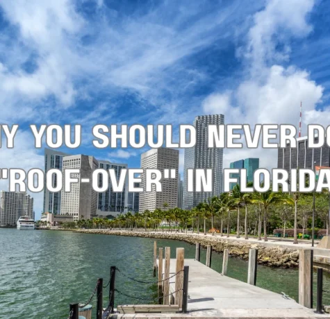Why You Should Never Do a "Roof-Over" in Florida