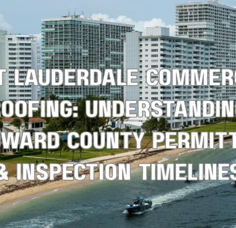 Fort Lauderdale Commercial Roofing: Understanding Broward County Permitting & Inspection Timelines