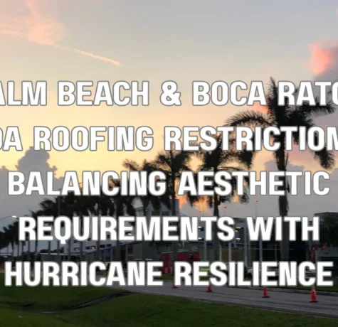 Palm Beach & Boca Raton HOA Roofing Restrictions: Balancing Aesthetic Requirements with Hurricane Resilience