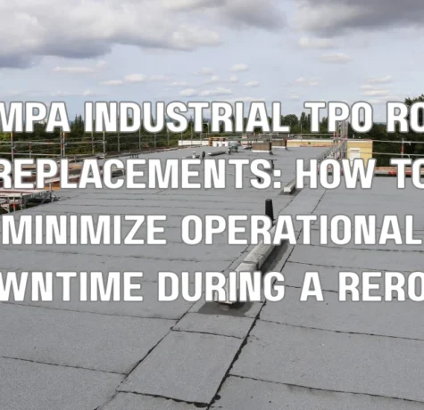 Tampa Industrial TPO Roof Replacements: How to Minimize Operational Downtime During a Reroof