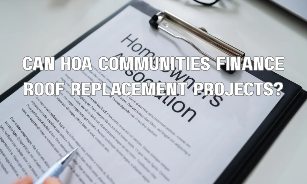 Can HOA Communities Finance Roof Replacement Projects?
