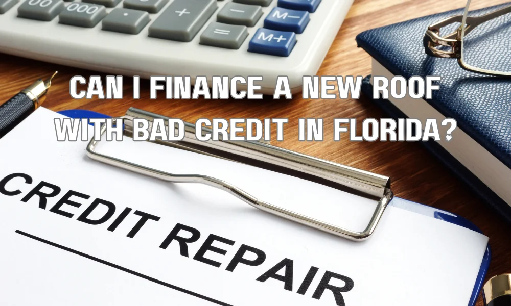 Can I Finance a New Roof with Bad Credit in Florida?