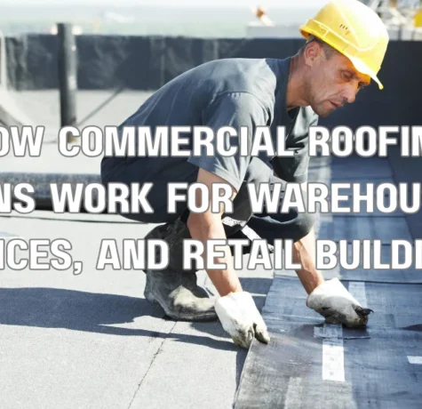 How Commercial Roofing Loans Work for Warehouses, Offices, and Retail Buildings