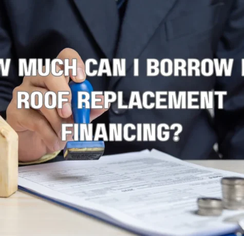 How Much Can I Borrow for Roof Replacement Financing?