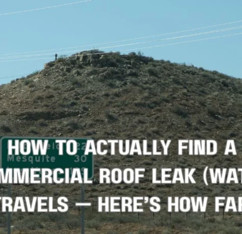 How to Actually Find a Commercial Roof Leak (Water Travels — Here’s How Far)