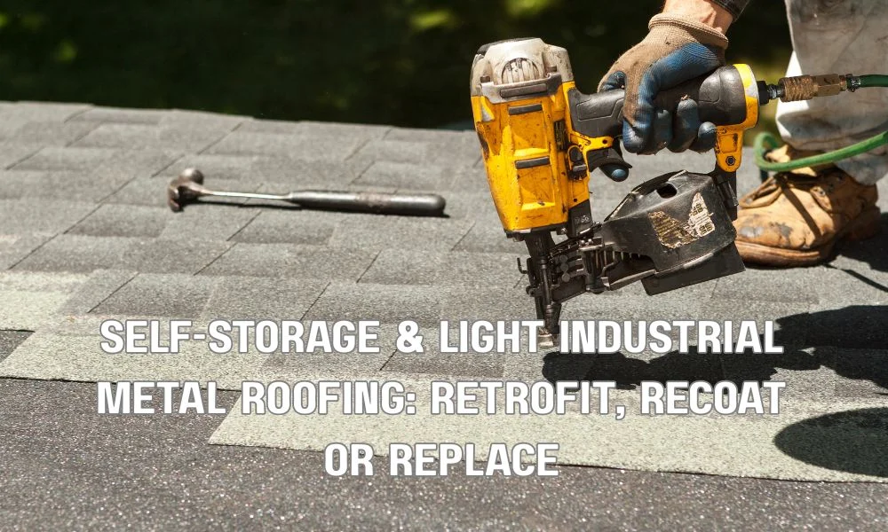 Self-Storage & Light Industrial Metal Roofing: Retrofit, Recoat or Replace